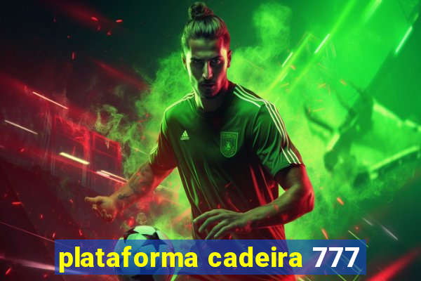 plataforma cadeira 777